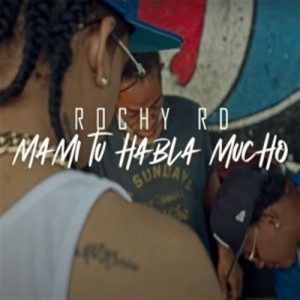 Rochy RD – Mami Tu Habla Mucho